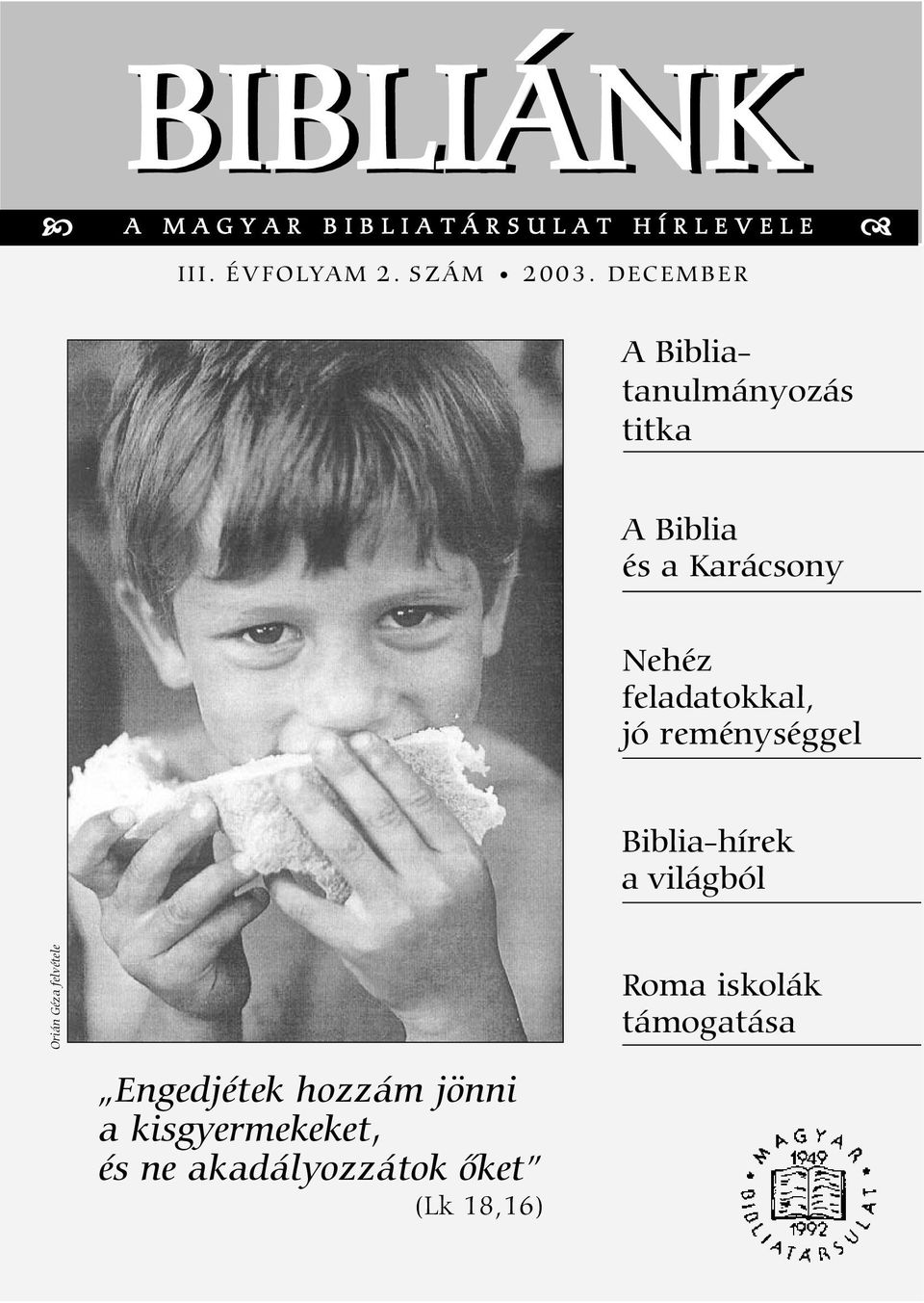 DECEMBER A Bibliatanulmányozás titka A Biblia és a Karácsony Nehéz feladatokkal, jó