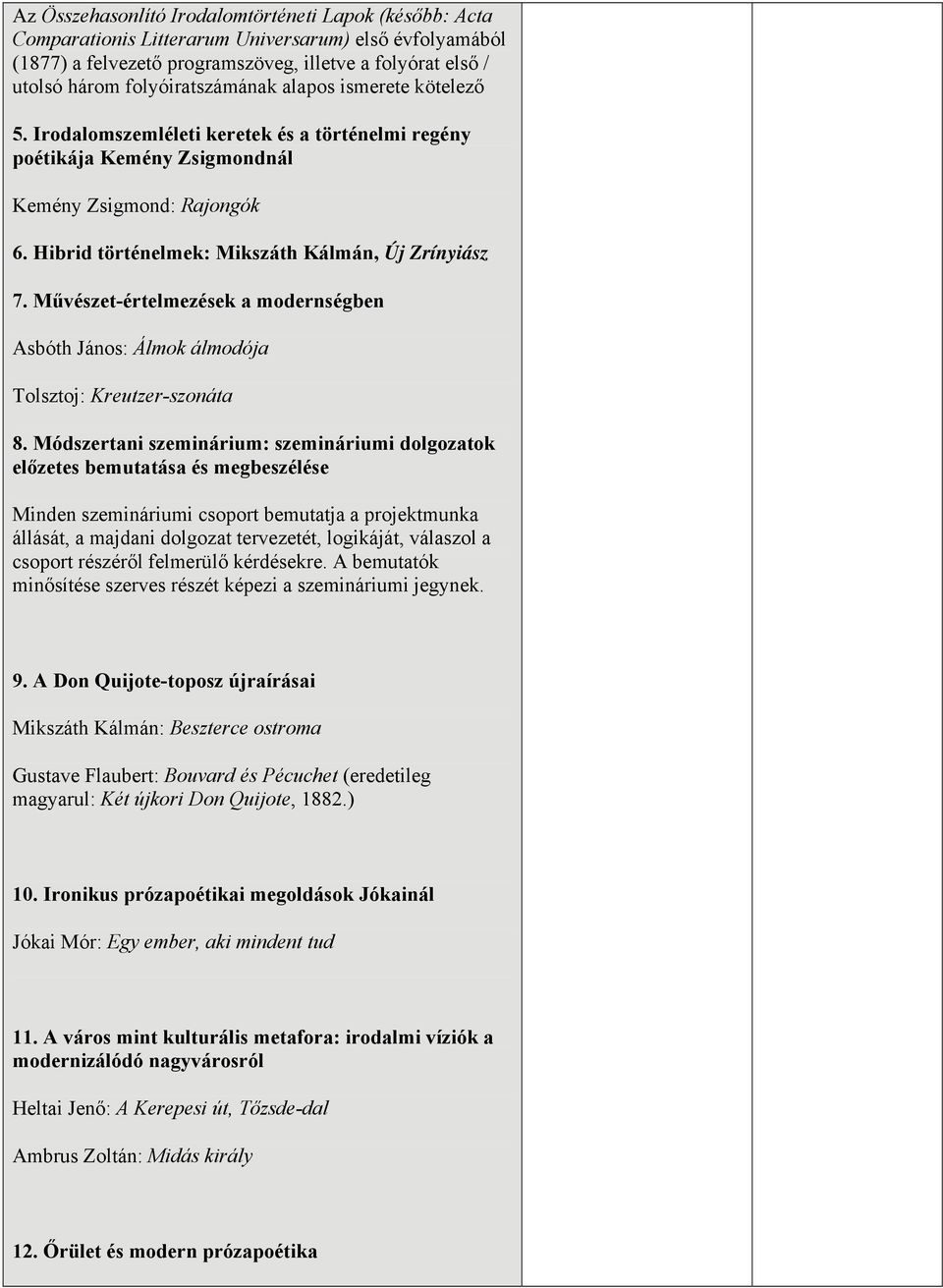 Hibrid történelmek: Mikszáth Kálmán, Új Zrínyiász 7. Művészet-értelmezések a modernségben Asbóth János: Álmok álmodója Tolsztoj: Kreutzer-szonáta 8.