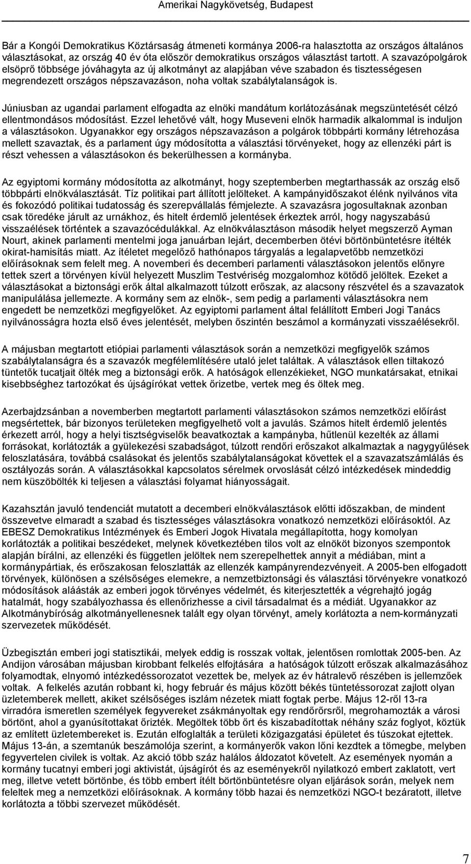 Júniusban az ugandai parlament elfogadta az elnöki mandátum korlátozásának megszüntetését célzó ellentmondásos módosítást.