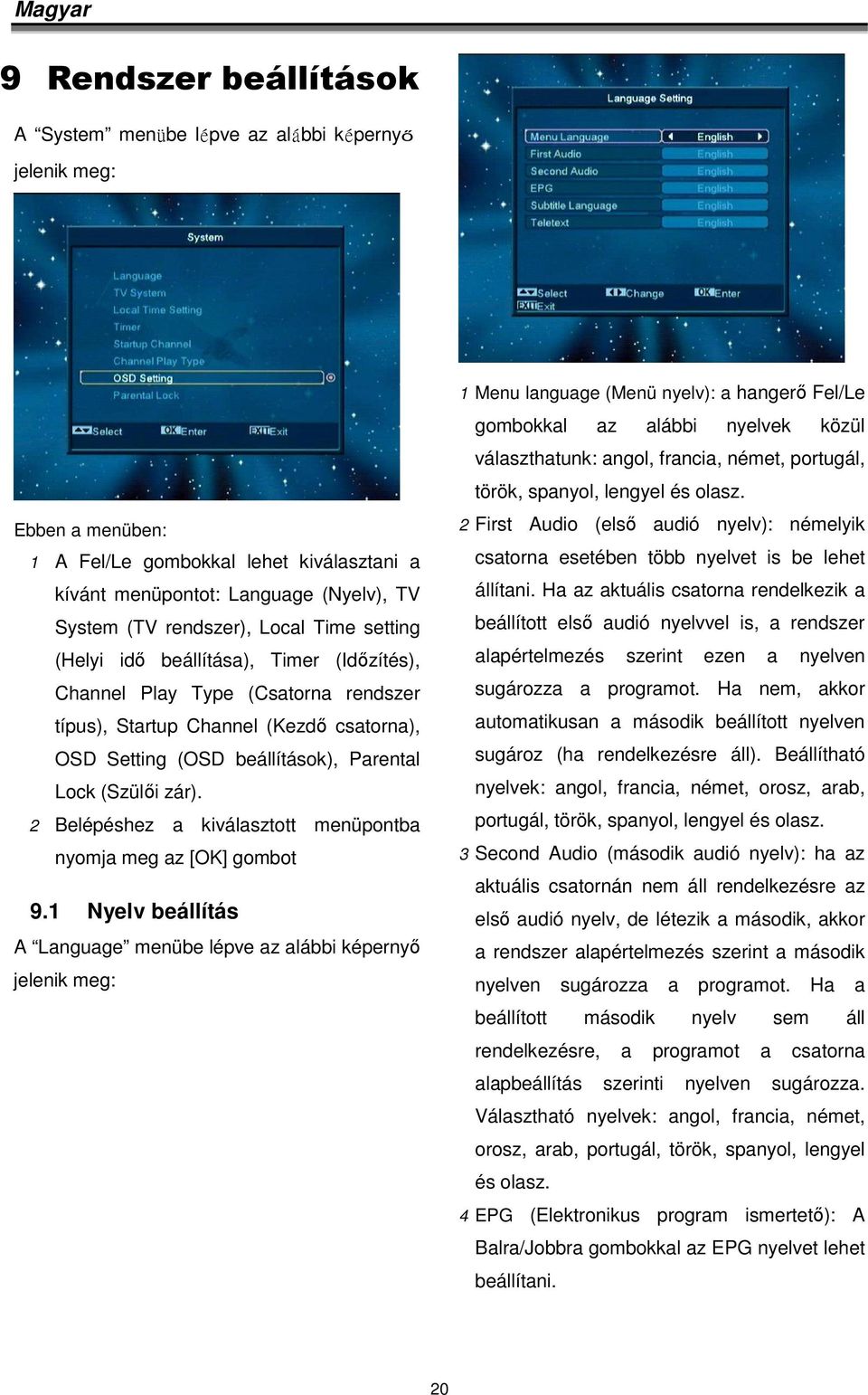 2 Belépéshez a kiválasztott menüpontba nyomja meg az [OK] gombot 9.