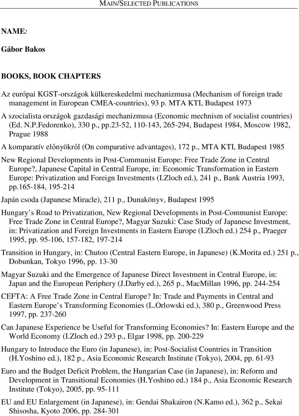 23-52, 110-143, 265-294, Budapest 1984, Moscow 1982, Prague 1988 A komparatív elınyökrıl (On comparative advantages), 172 p.