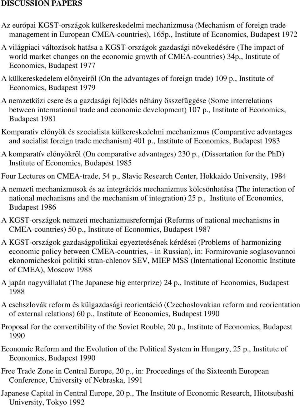 , Institute of Economics, Budapest 1977 A külkereskedelem elınyeirıl (On the advantages of foreign trade) 109 p.