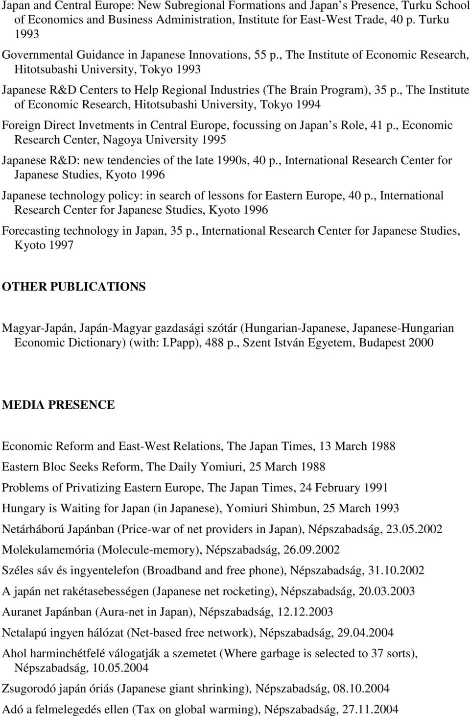, The Institute of Economic Research, Hitotsubashi University, Tokyo 1993 Japanese R&D Centers to Help Regional Industries (The Brain Program), 35 p.