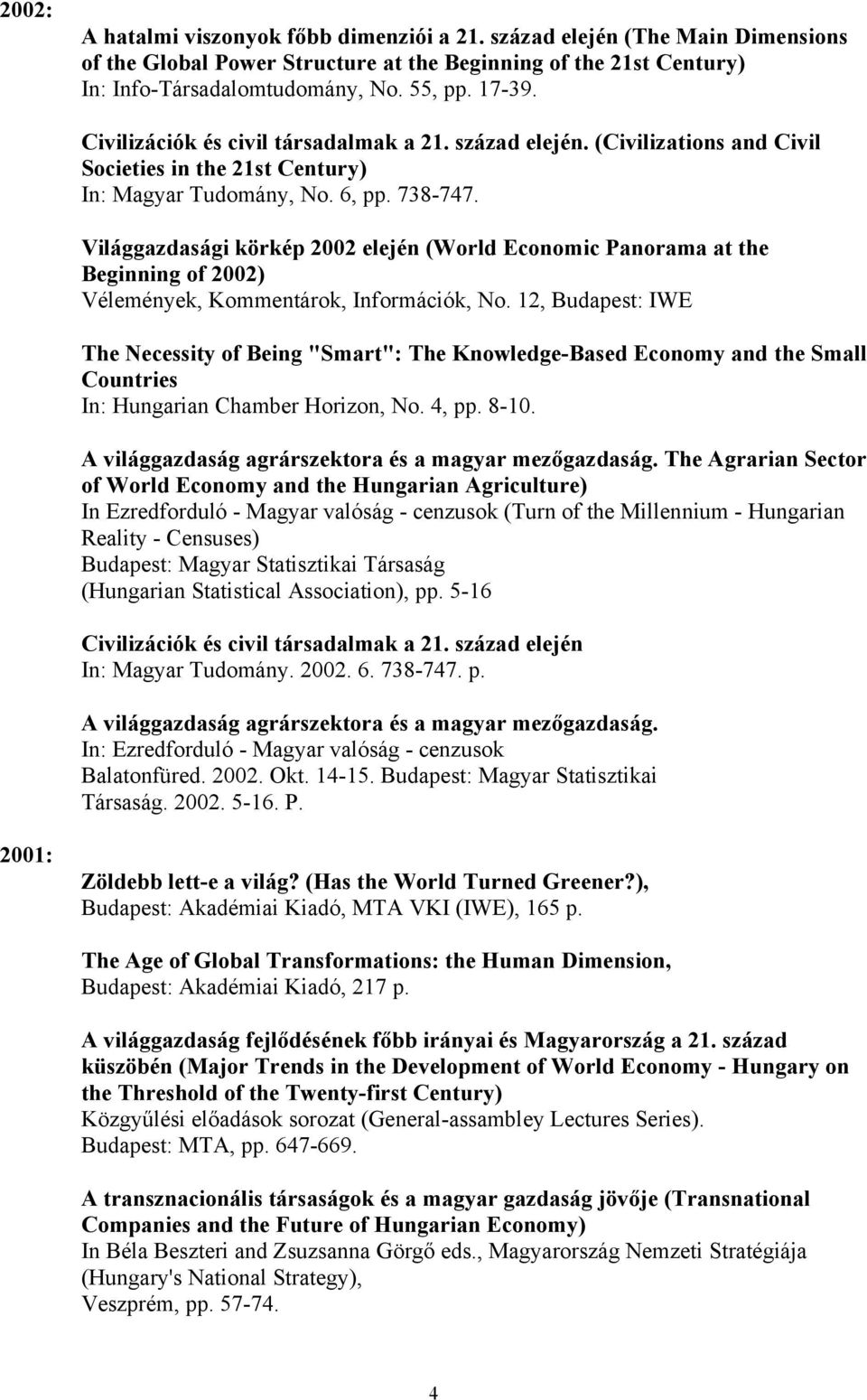 Világgazdasági körkép 2002 elején (World Economic Panorama at the Beginning of 2002) Vélemények, Kommentárok, Információk, No.