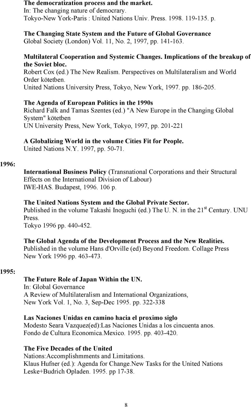 Perspectives on Multilateralism and World Order kötetben. United Nations University Press, Tokyo, New York, 1997. pp. 186-205.