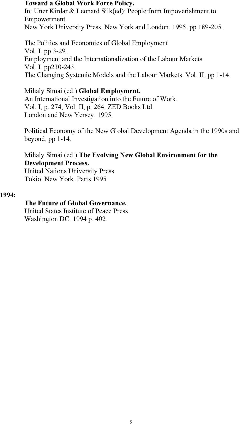 Vol. II. pp 1-14. Mihaly Simai (ed.) Global Employment. An International Investigation into the Future of Work. Vol. I, p. 274, Vol. II, p. 264. ZED Books Ltd. London and New Yersey. 1995.