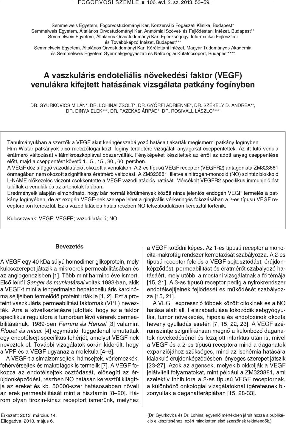Egyetem, Általános Orvostudományi Kar, Egészségügyi Informatikai Fejlesztési és Továbbképző Intézet, Budapest*** Semmelweis Egyetem, Általános Orvostudományi Kar, Kórélettani Intézet, Magyar