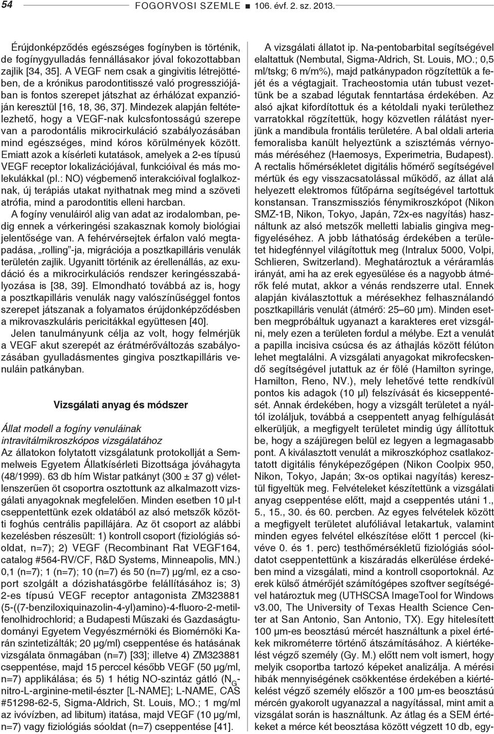 Mindezek alapján feltételezhető, hogy a VEGF-nak kulcsfontosságú szerepe van a parodontális mikrocirkuláció szabályozásában mind egészséges, mind kóros körülmények között.