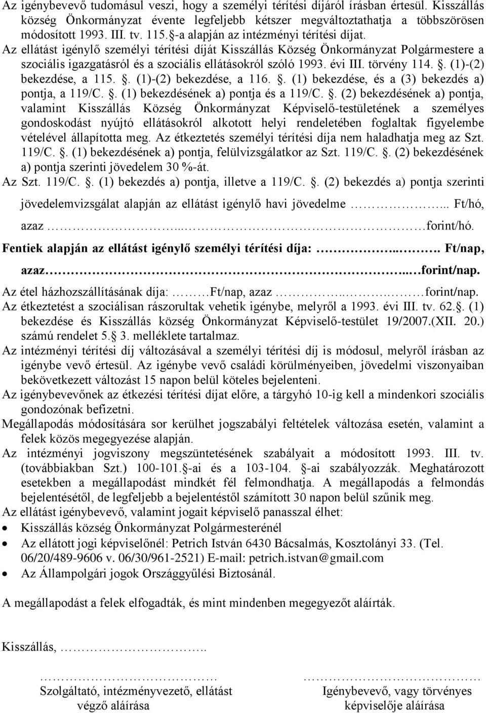 évi III. törvény 114.. (1)-(2) bekezdése, a 115.. (1)-(2) bekezdése, a 116.. (1) bekezdése, és a (3) bekezdés a) pontja, a 119/C.. (1) bekezdésének a) pontja és a 119/C.