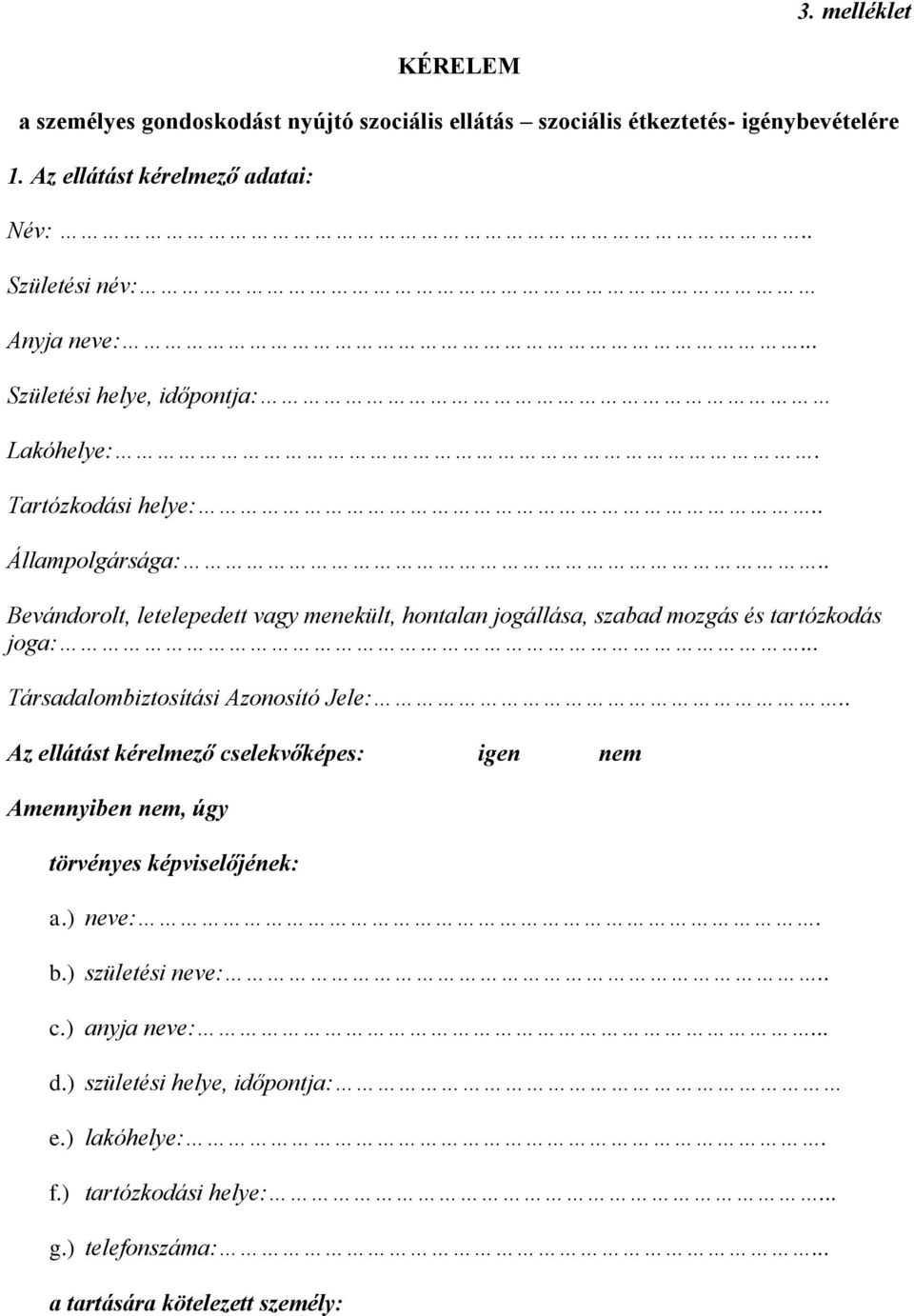 . Bevándorolt, letelepedett vagy menekült, hontalan jogállása, szabad mozgás és tartózkodás joga:... Társadalombiztosítási Azonosító Jele:.