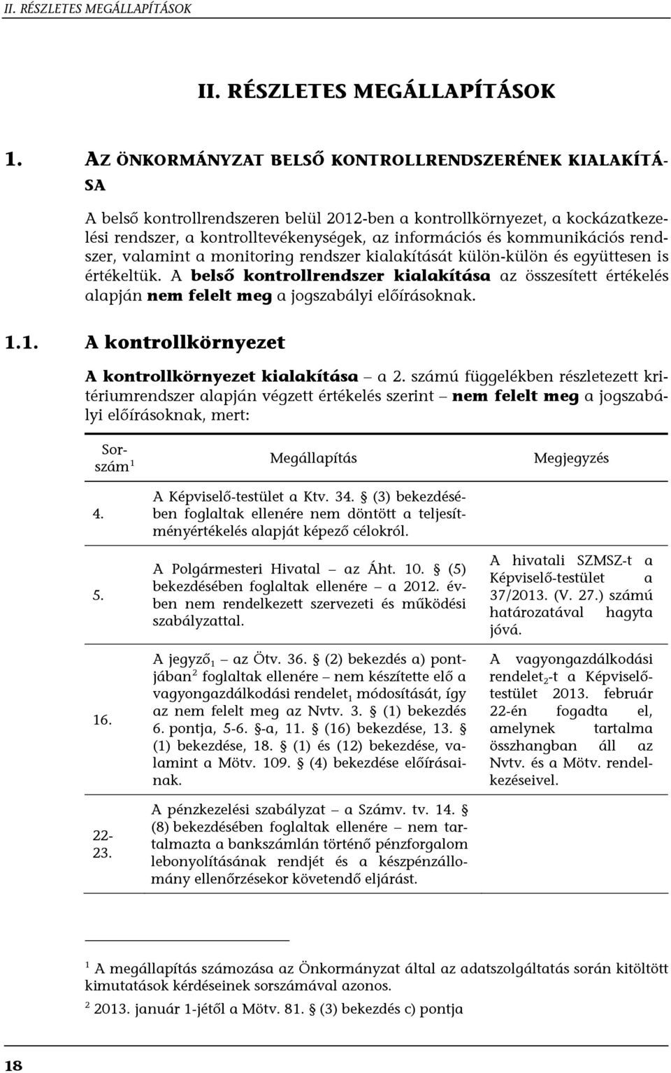 kommunikációs rendszer, valamint a monitoring rendszer kialakítását külön-külön és együttesen is értékeltük.