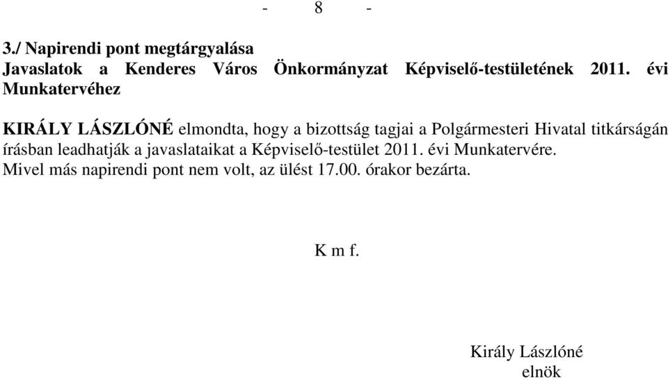 2011. évi Munkatervéhez KIRÁLY LÁSZLÓNÉ elmondta, hogy a bizottság tagjai a Polgármesteri