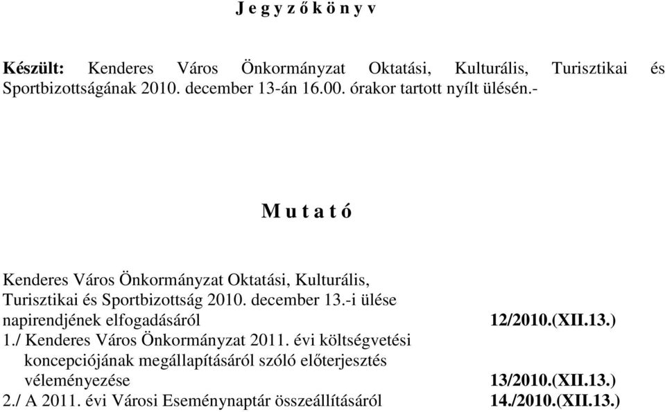 - M u t a t ó Kenderes Város Önkormányzat Oktatási, Kulturális, Turisztikai és Sportbizottság 2010. december 13.