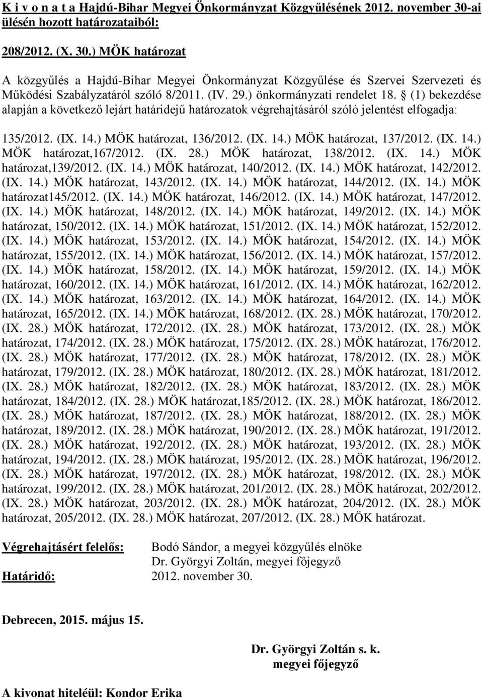 (IX. 28.) MÖK határozat, 138/2012. (IX. 14.) MÖK határozat,139/2012. (IX. 14.) MÖK határozat, 140/2012. (IX. 14.) MÖK határozat, 142/2012. (IX. 14.) MÖK határozat, 143/2012. (IX. 14.) MÖK határozat, 144/2012.