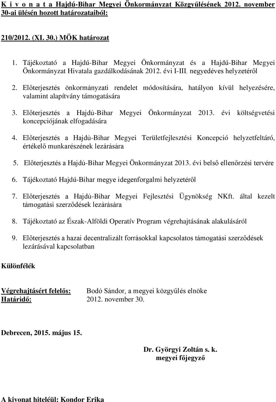 Előterjesztés önkormányzati rendelet módosítására, hatályon kívül helyezésére, valamint alapítvány támogatására 3. Előterjesztés a Hajdú-Bihar Megyei Önkormányzat 2013.