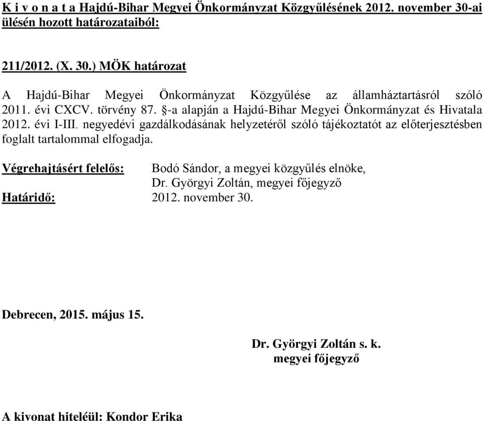 2011. évi CXCV. törvény 87. -a alapján a Hajdú-Bihar Megyei Önkormányzat és Hivatala 2012.