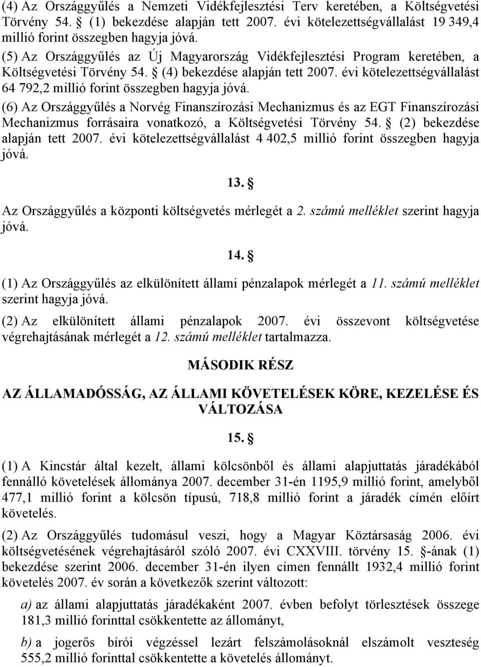 évi kötelezettségvállalást 64 792,2 millió forint összegben hagyja jóvá.