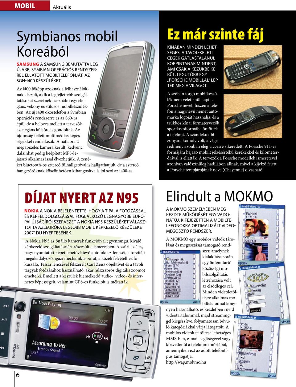 Az új i400 okosteefon a Symbian operációs rendszerre és az S60-ra épü, de a bebecs meett a tervezők az eegáns küsőre is gondotak. Az újdonság fejett mutimédiás képességekke rendekezik.