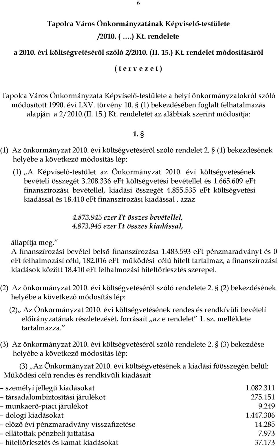rendelet módosításáról ( t e r v e z e t ) Tapolca Város Önkormányzata Képviselő-testülete a helyi önkormányzatokról szóló módosított 1990. évi LXV. törvény 10.