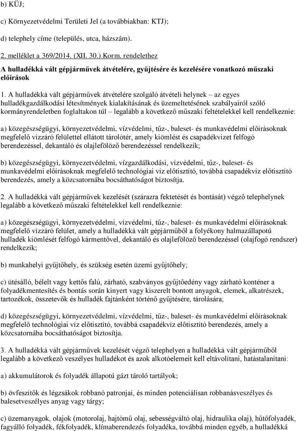 A hulladékká vált gépjárművek átvételére szolgáló átvételi helynek az egyes hulladékgazdálkodási létesítmények kialakításának és üzemeltetésének szabályairól szóló kormányrendeletben foglaltakon túl