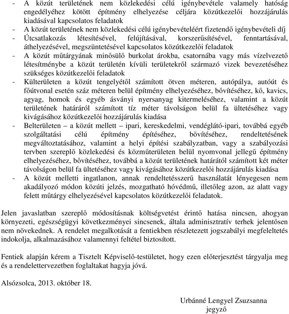 kapcsolatos közútkezelői feladatok - A közút műtárgyának minősülő burkolat árokba, csatornába vagy más vízelvezető létesítménybe a közút területén kívüli területekről származó vizek bevezetéséhez