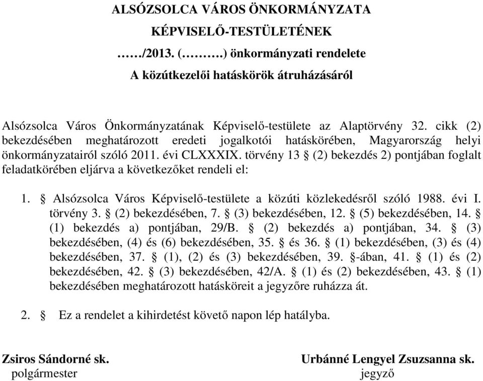 cikk (2) bekezdésében meghatározott eredeti jogalkotói hatáskörében, Magyarország helyi önkormányzatairól szóló 2011. évi CLXXXIX.