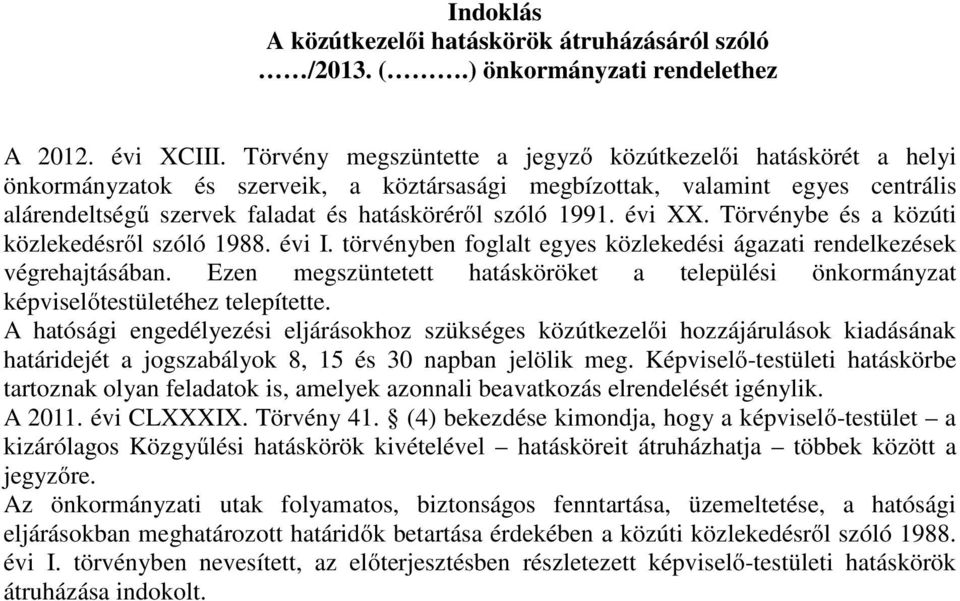 1991. évi XX. Törvénybe és a közúti közlekedésről szóló 1988. évi I. törvényben foglalt egyes közlekedési ágazati rendelkezések végrehajtásában.