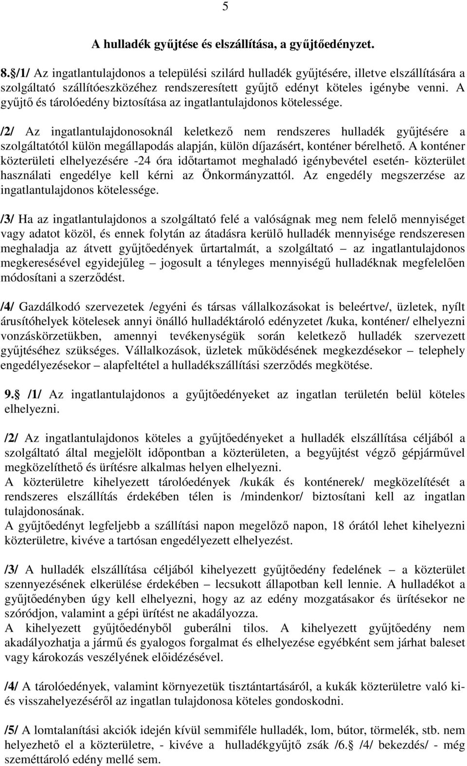 A győjtı és tárolóedény biztosítása az ingatlantulajdonos kötelessége.