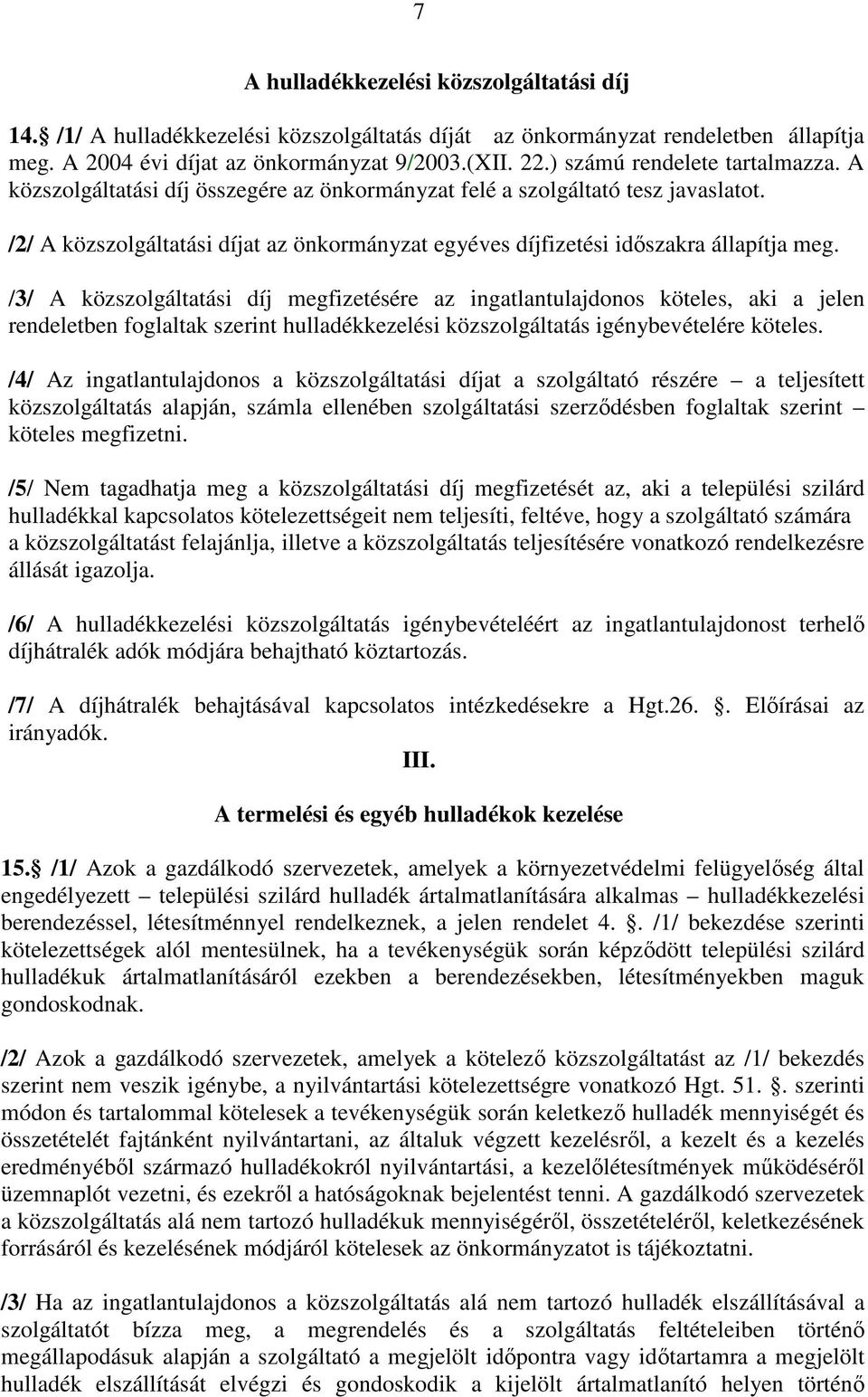 /2/ A közszolgáltatási díjat az önkormányzat egyéves díjfizetési idıszakra állapítja meg.
