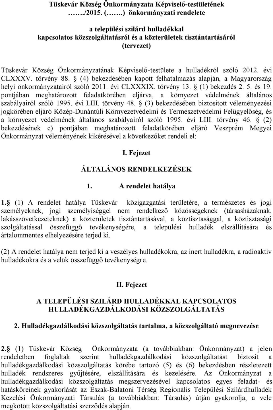 hulladékról szóló 2012. évi CLXXXV. törvény 88. (4) bekezdésében kapott felhatalmazás alapján, a Magyarország helyi önkormányzatairól szóló 2011. évi CLXXXIX. törvény 13. (1) bekezdés 2. 5. és 19.