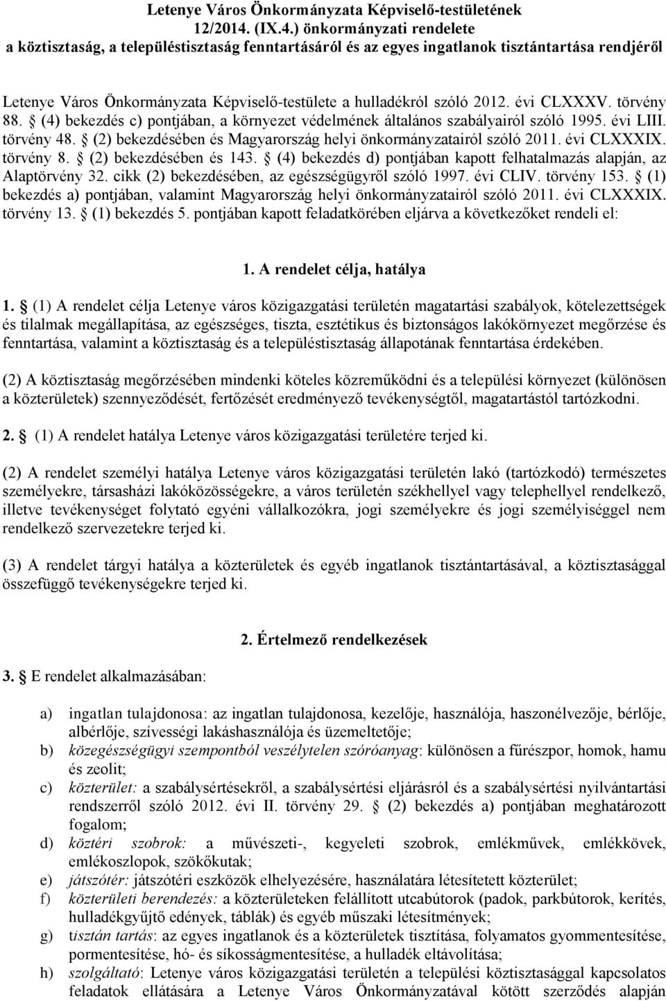 ) önkormányzati rendelete a köztisztaság, a településtisztaság fenntartásáról és az egyes ingatlanok tisztántartása rendjéről Letenye Város Önkormányzata Képviselő-testülete a hulladékról szóló 2012.