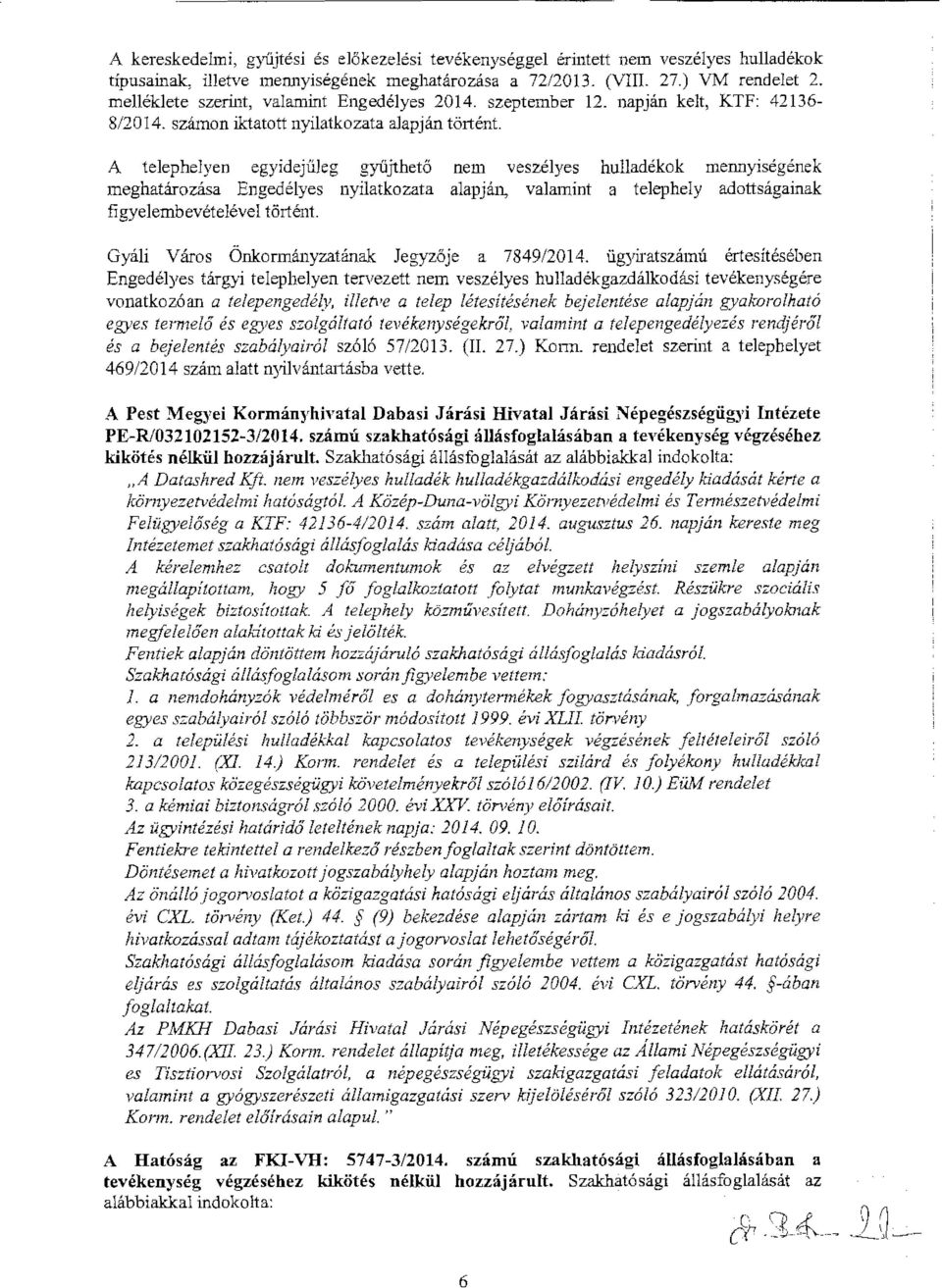 A telephelyen egyidejűleg gyűjthető meghatározása Engedélyes nyilatkozata figyelembevételével történt.