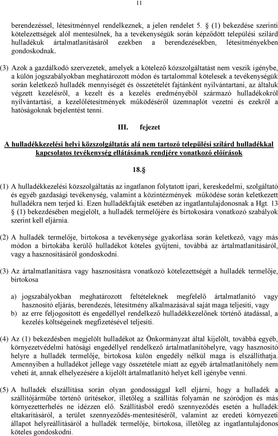 (3) Azok a gazdálkodó szervezetek, amelyek a kötelező közszolgáltatást nem veszik igénybe, a külön jogszabályokban meghatározott módon és tartalommal kötelesek a tevékenységük során keletkező