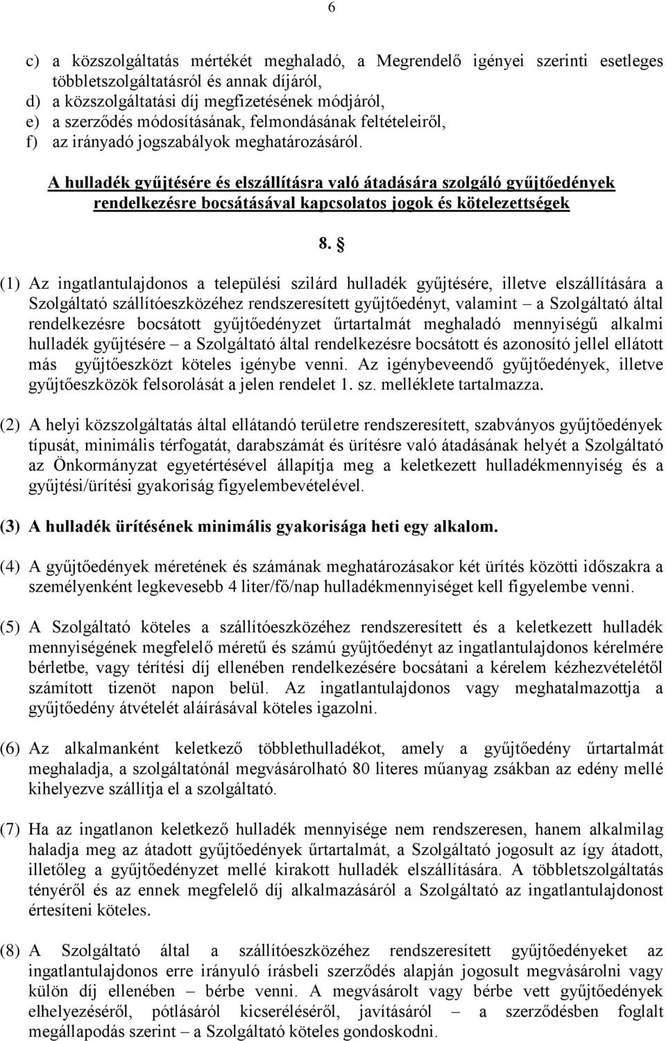 A hulladék gyűjtésére és elszállításra való átadására szolgáló gyűjtőedények rendelkezésre bocsátásával kapcsolatos jogok és kötelezettségek 8.