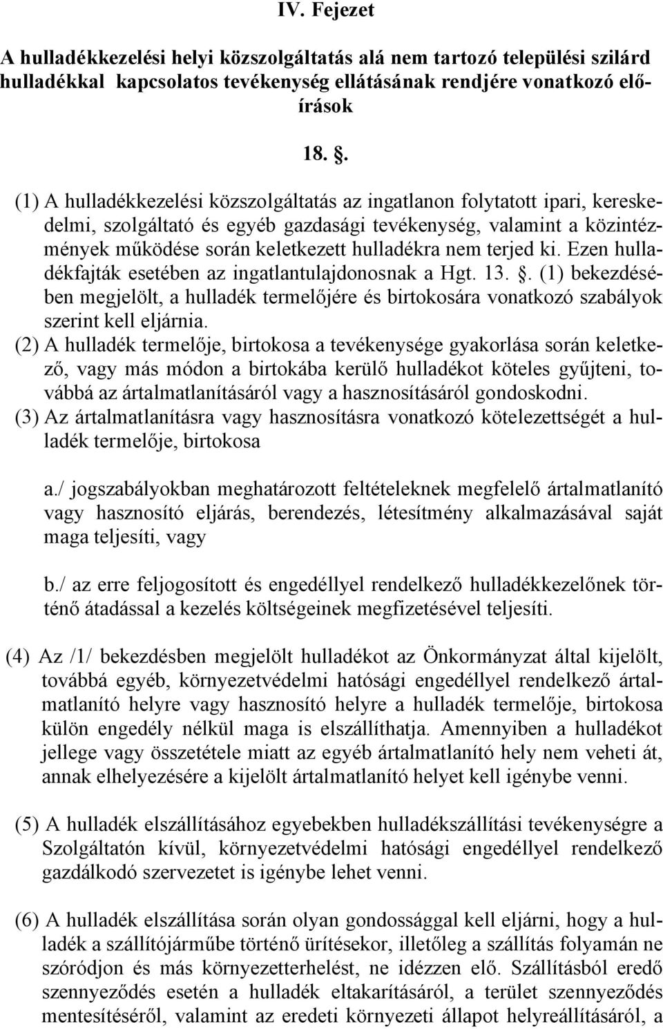 terjed ki. Ezen hulladékfajták esetében az ingatlantulajdonosnak a Hgt. 13.. (1) bekezdésében megjelölt, a hulladék termelőjére és birtokosára vonatkozó szabályok szerint kell eljárnia.