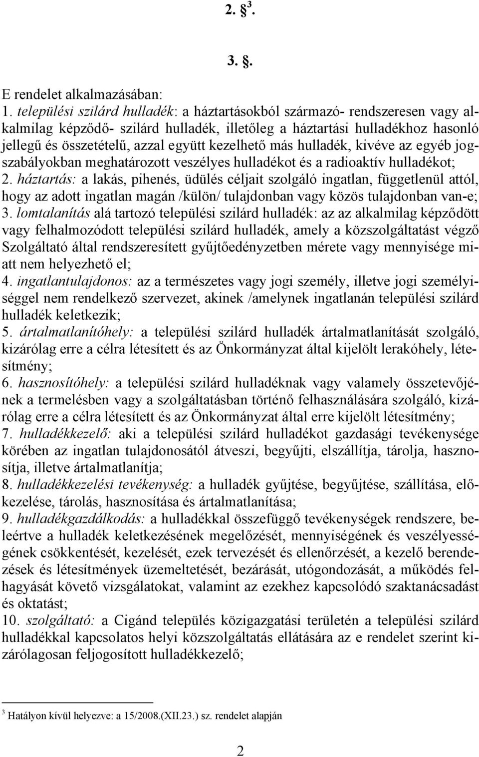 kezelhető más hulladék, kivéve az egyéb jogszabályokban meghatározott veszélyes hulladékot és a radioaktív hulladékot; 2.