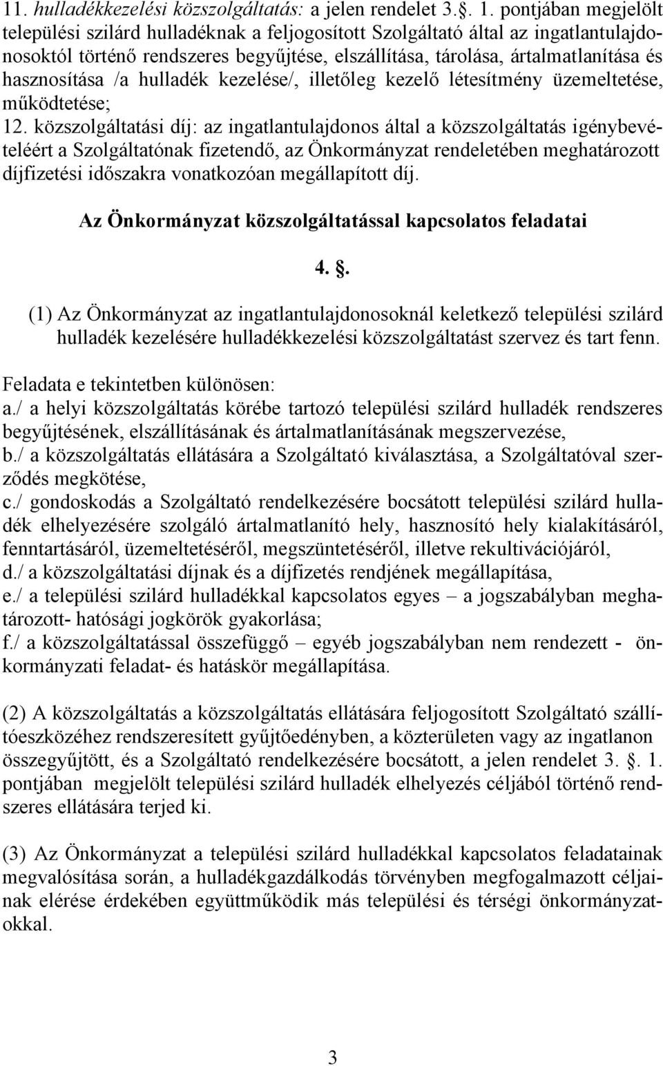 /a hulladék kezelése/, illetőleg kezelő létesítmény üzemeltetése, működtetése; 12.