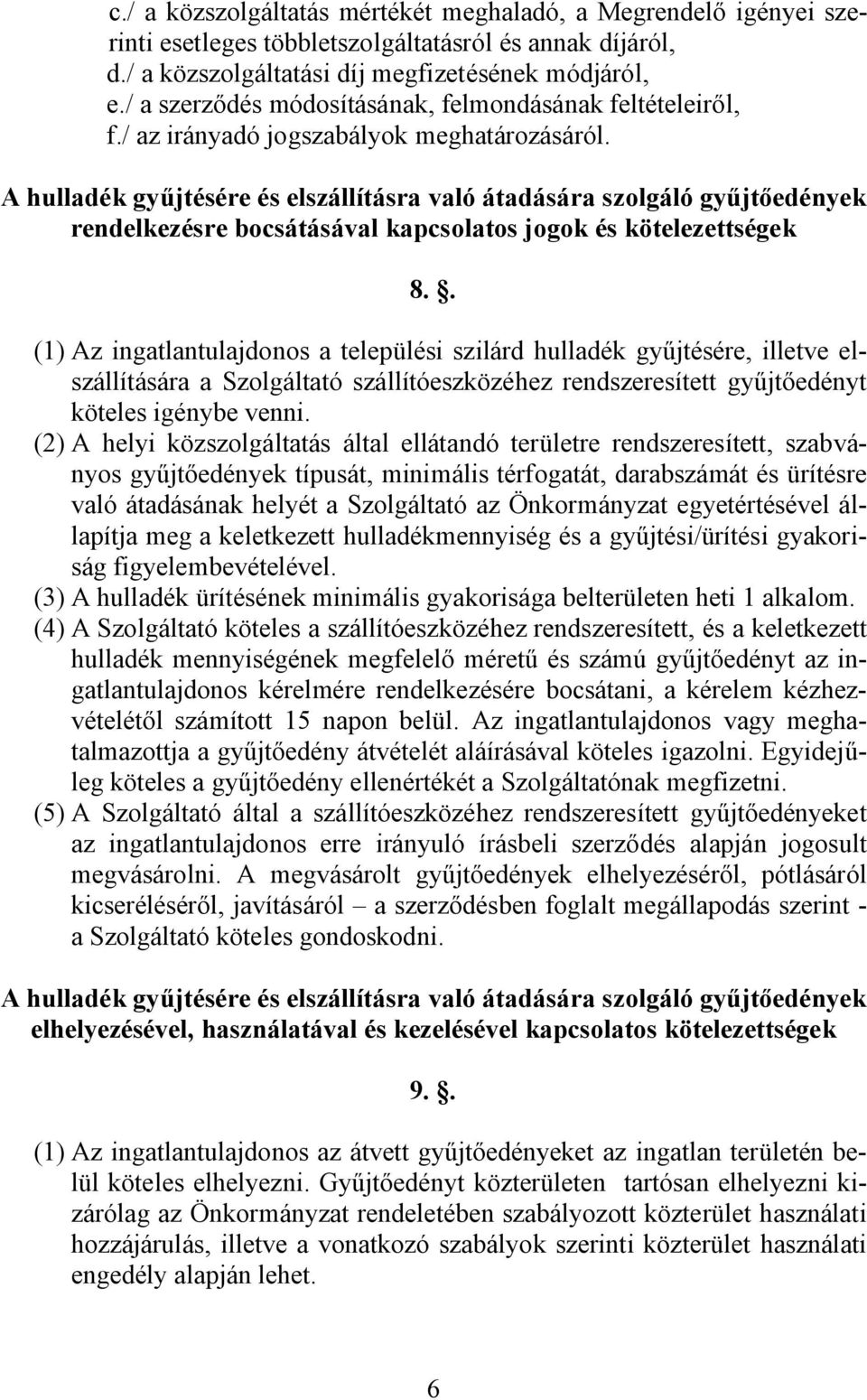 A hulladék gyűjtésére és elszállításra való átadására szolgáló gyűjtőedények rendelkezésre bocsátásával kapcsolatos jogok és kötelezettségek 8.