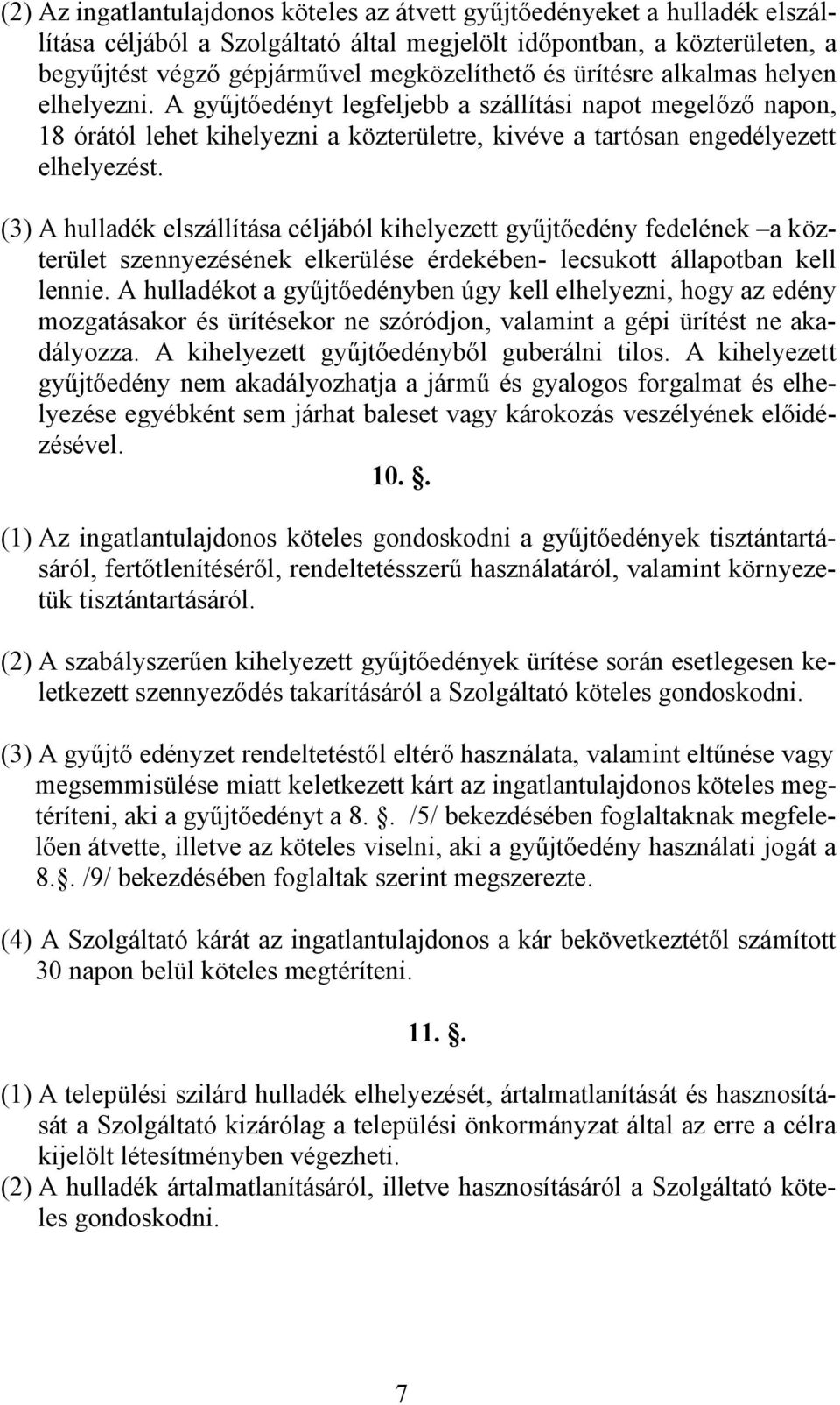 (3) A hulladék elszállítása céljából kihelyezett gyűjtőedény fedelének a közterület szennyezésének elkerülése érdekében- lecsukott állapotban kell lennie.