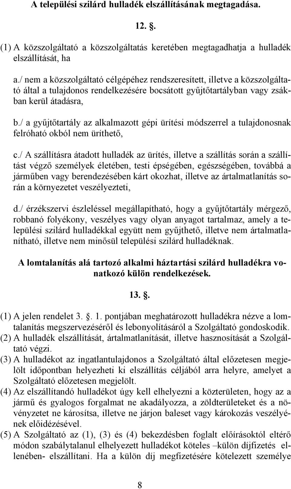 / a gyűjtőtartály az alkalmazott gépi ürítési módszerrel a tulajdonosnak felróható okból nem üríthető, c.