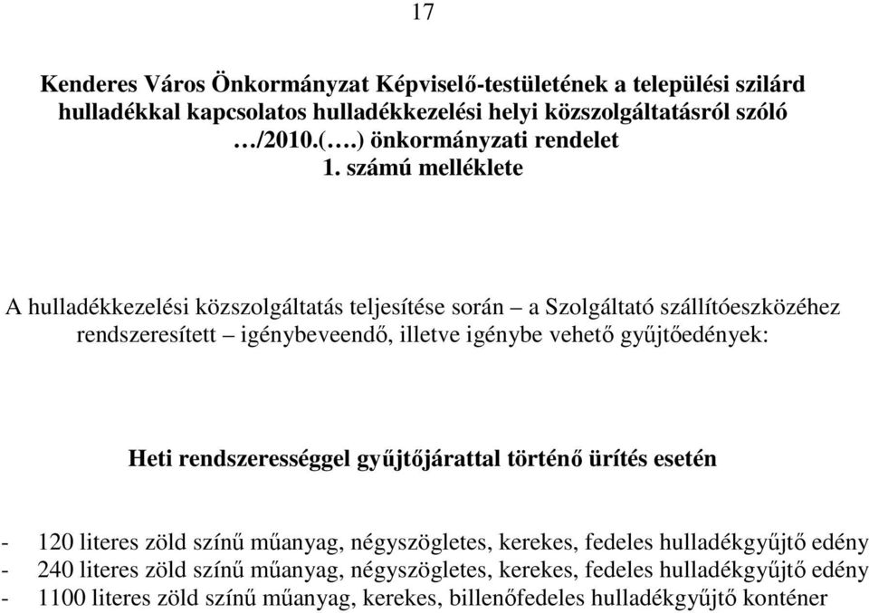 számú melléklete A hulladékkezelési közszolgáltatás teljesítése során a Szolgáltató szállítóeszközéhez rendszeresített igénybeveendı, illetve igénybe vehetı