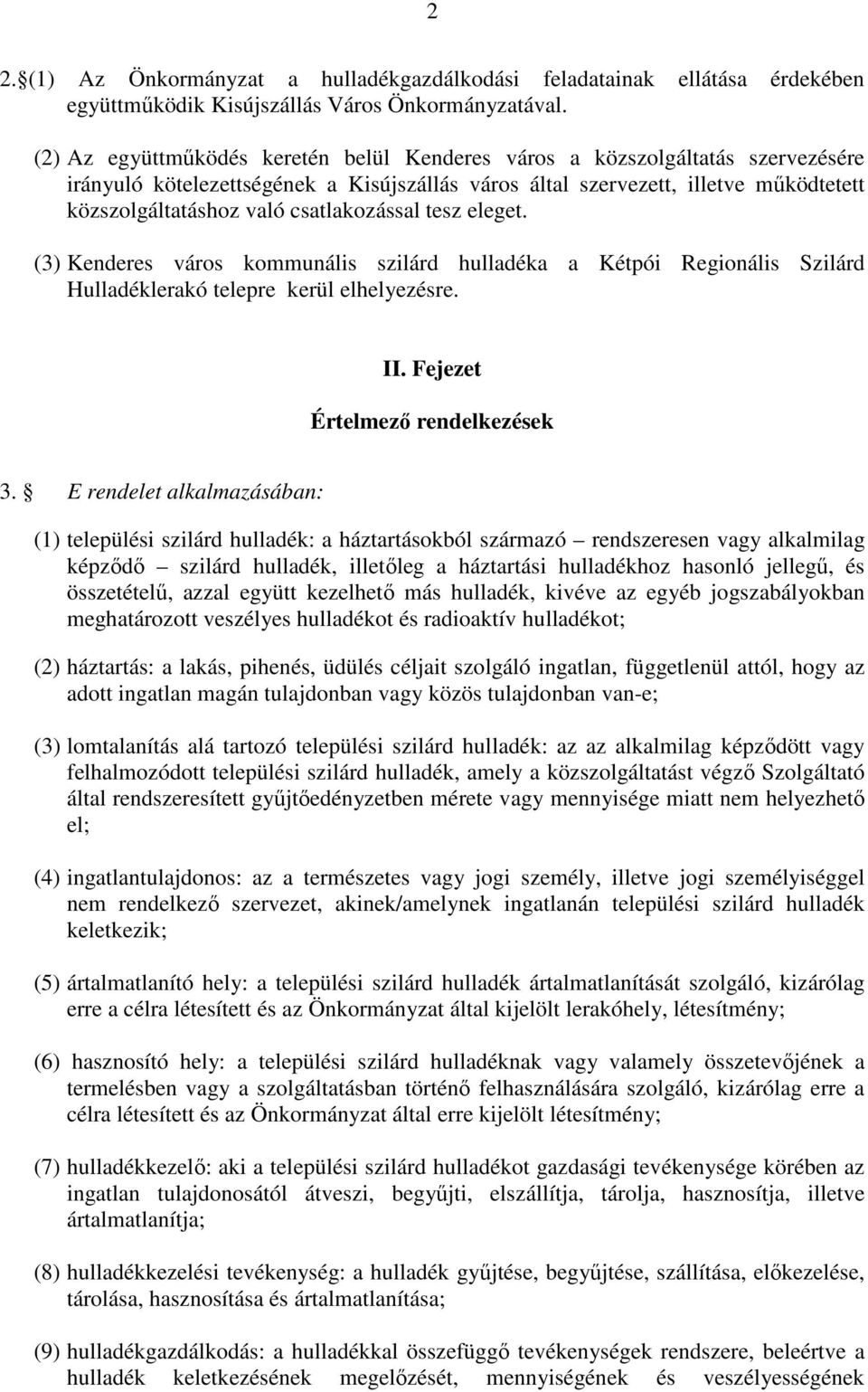 csatlakozással tesz eleget. (3) Kenderes város kommunális szilárd hulladéka a Kétpói Regionális Szilárd Hulladéklerakó telepre kerül elhelyezésre. II. Fejezet Értelmezı rendelkezések 3.