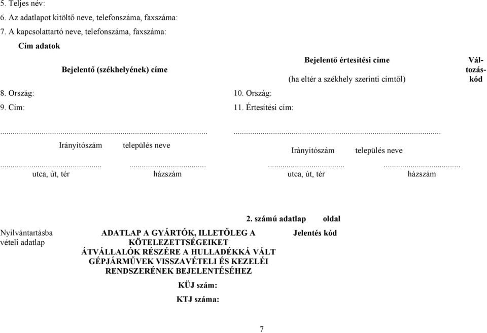 Értesítési cím: Bejelentő értesítési címe (ha eltér a székhely szerinti címtől)... Irányítószám település neve... utca, út, tér.