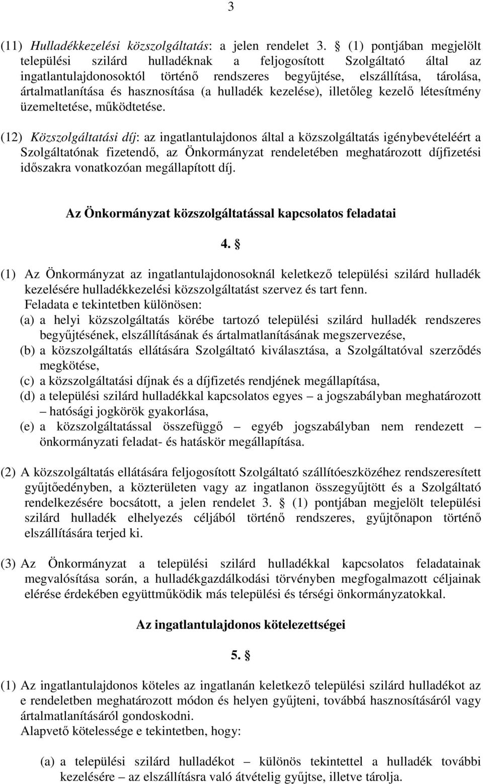 hasznosítása (a hulladék kezelése), illetőleg kezelő létesítmény üzemeltetése, működtetése.