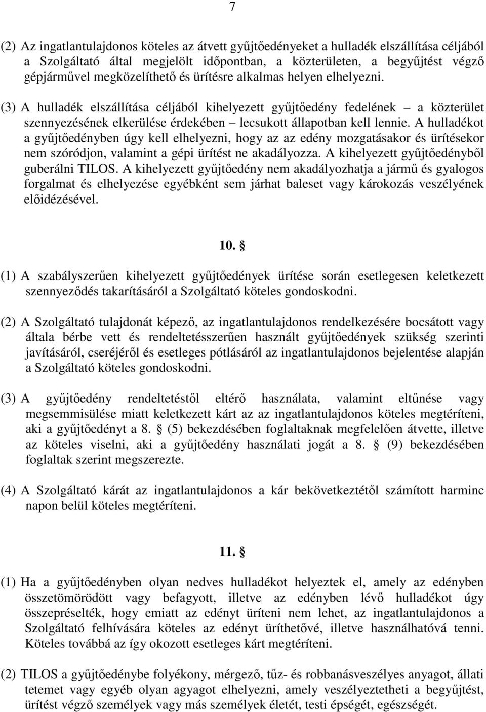 A hulladékot a gyűjtőedényben úgy kell elhelyezni, hogy az az edény mozgatásakor és ürítésekor nem szóródjon, valamint a gépi ürítést ne akadályozza. A kihelyezett gyűjtőedényből guberálni TILOS.