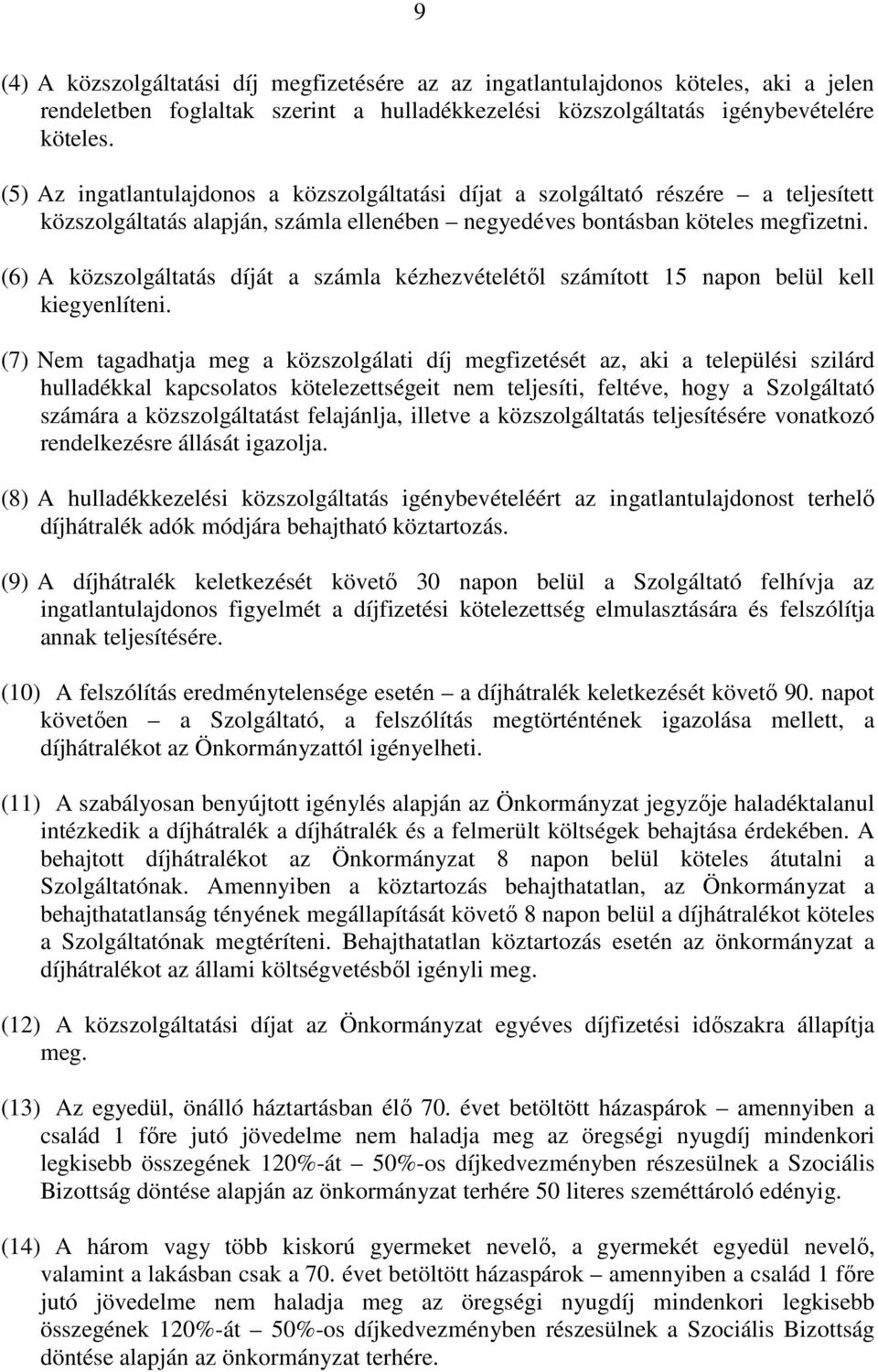 (6) A közszolgáltatás díját a számla kézhezvételétől számított 15 napon belül kell kiegyenlíteni.