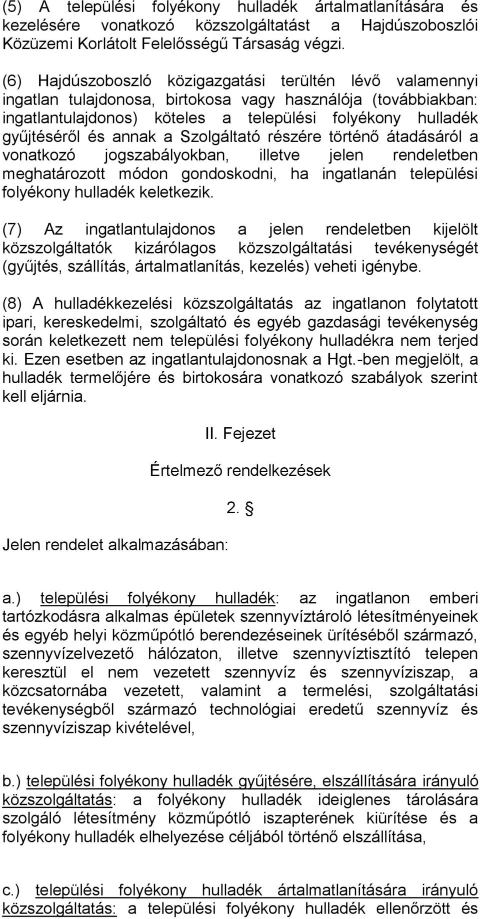 annak a Szolgáltató részére történő átadásáról a vonatkozó jogszabályokban, illetve jelen rendeletben meghatározott módon gondoskodni, ha ingatlanán települési folyékony hulladék keletkezik.