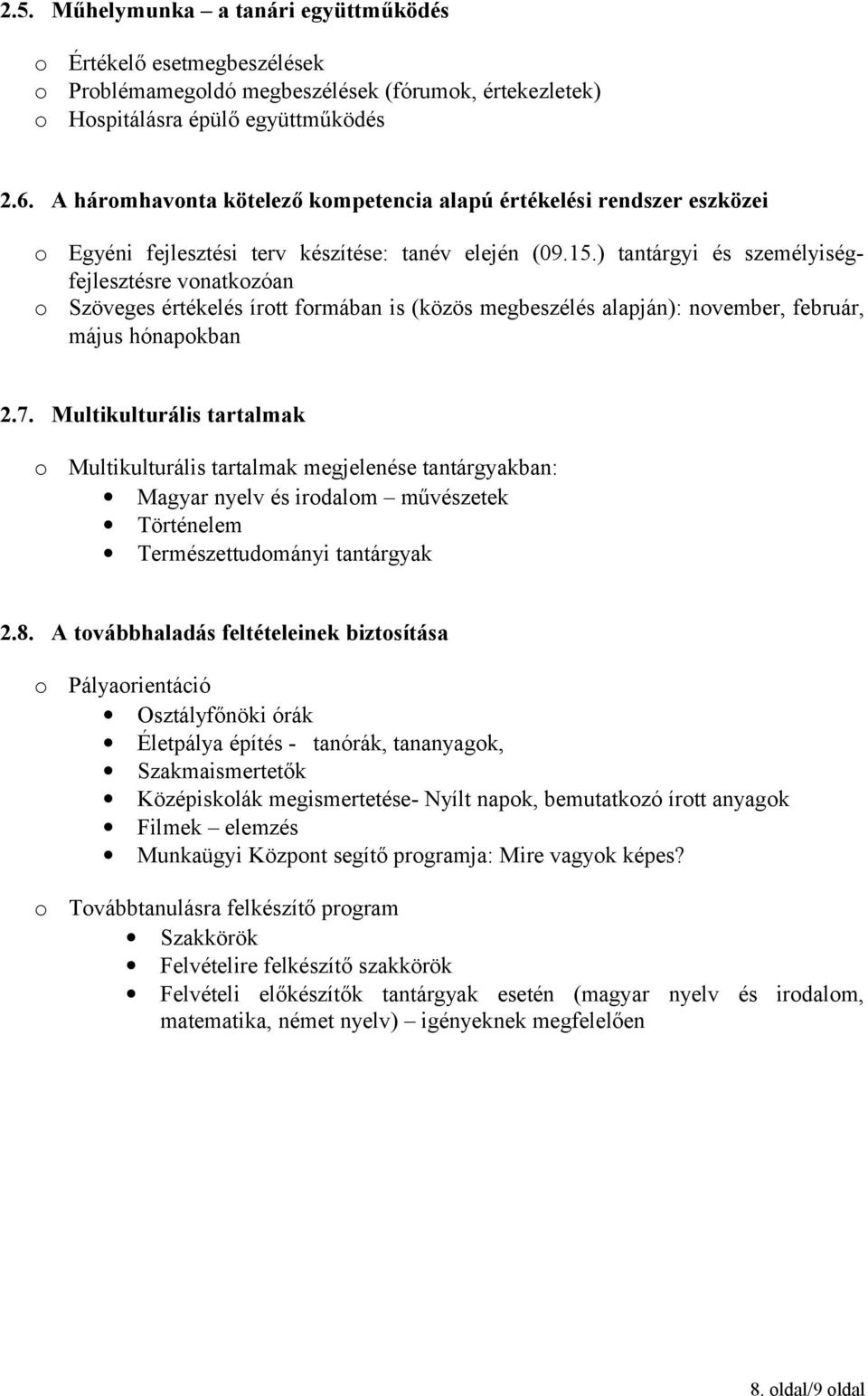 ) tantárgyi és személyiségfejlesztésre vnatkzóan Szöveges értékelés írtt frmában is (közös megbeszélés alapján): nvember, február, május hónapkban 2.7.