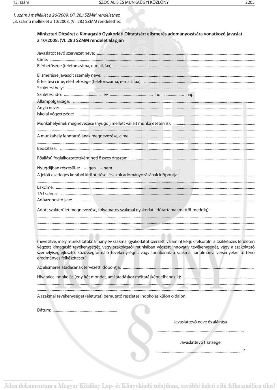 .. Címe:... Elérhetõsége (telefonszáma, e-mail, fax):... Elismerésre javasolt személy neve:... Értesítési címe, elérhetõsége (telefonszáma, e-mail, fax):... Születési hely:... Születési idõ:... év.