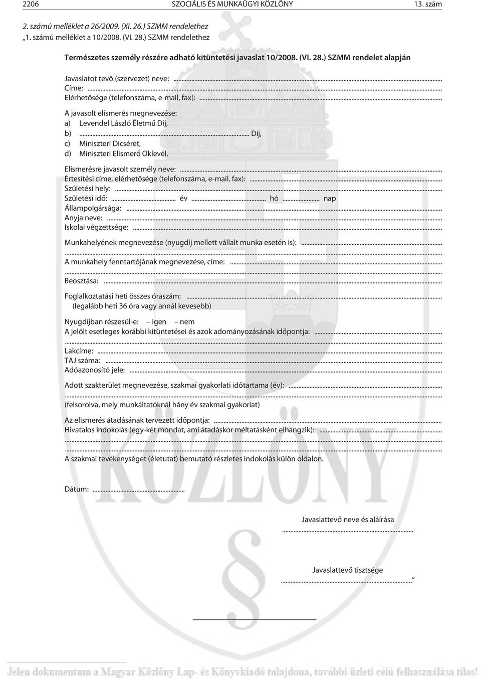 .. Elérhetõsége (telefonszáma, e-mail, fax):... A javasolt elismerés megnevezése: a) Levendel László Életmû Díj, b)... Díj, c) Miniszteri Dicséret, d) Miniszteri Elismerõ Oklevél.